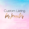 Custom listing for Jennifer